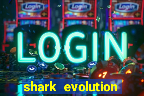 shark evolution dinheiro infinito